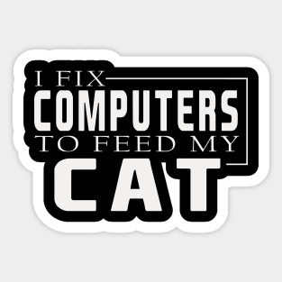 i fix computers to feed my cat Sticker